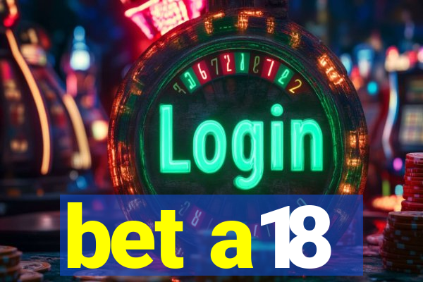 bet a18